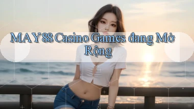 may88  casino games đang mở rộng