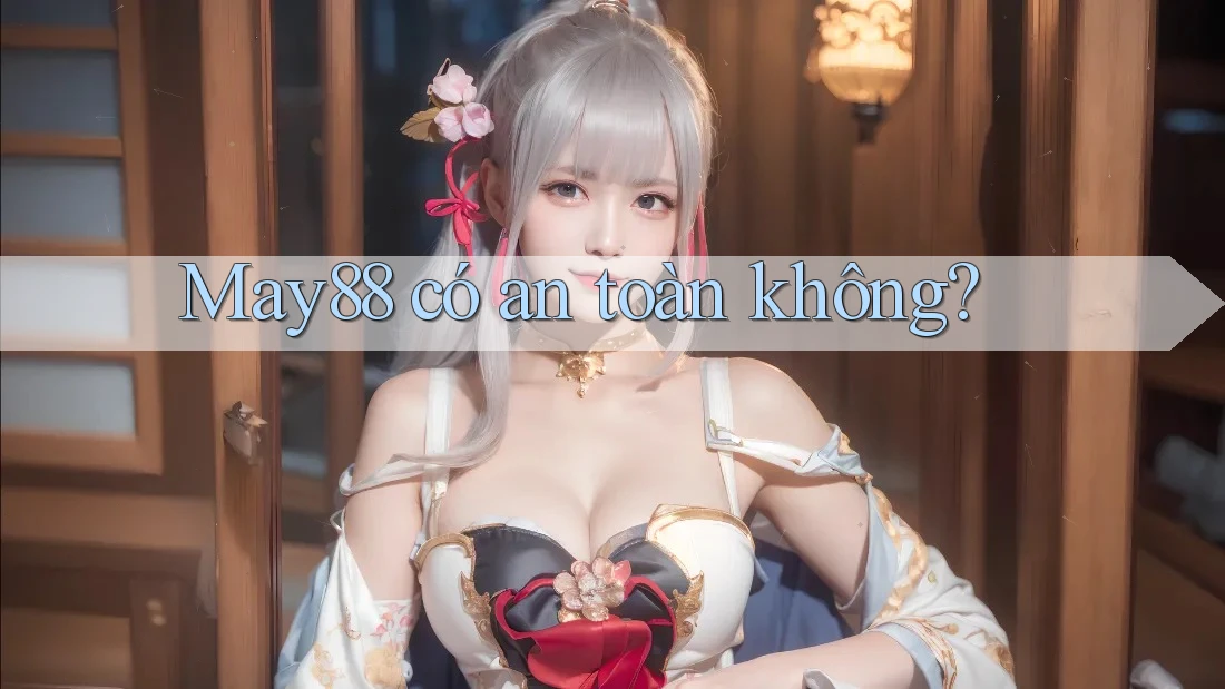 May88 có an toàn không? May88 có an toàn không?