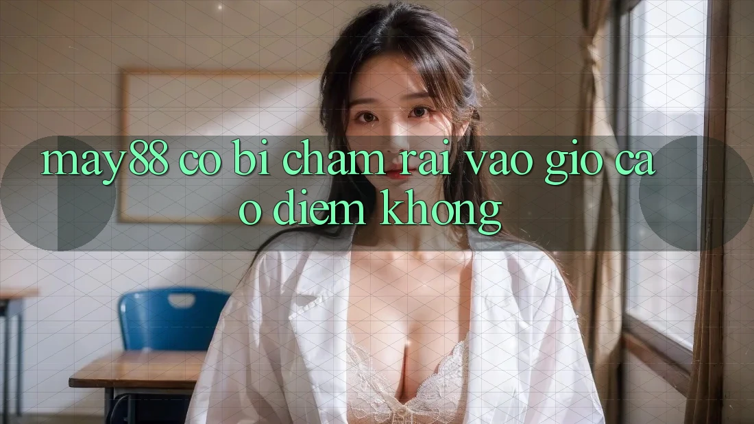 May88 có bị chậm rãi vào giờ cao điểm không? May88 có bị chậm rãi vào giờ cao điểm không?
