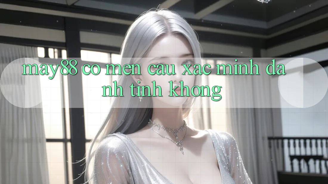 May88 có mến cầu xác minh danh tính không?