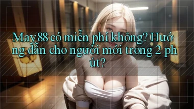 may88 có miễn phí không hướng dẫn cho người mới trong 2 phút