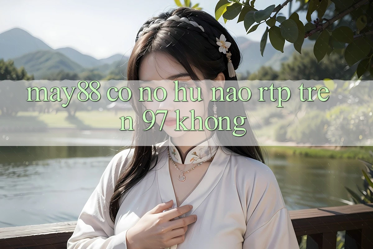 May88 có nổ hũ nào RTP trên 97% không? May88 có nổ hũ nào RTP trên 97% không?