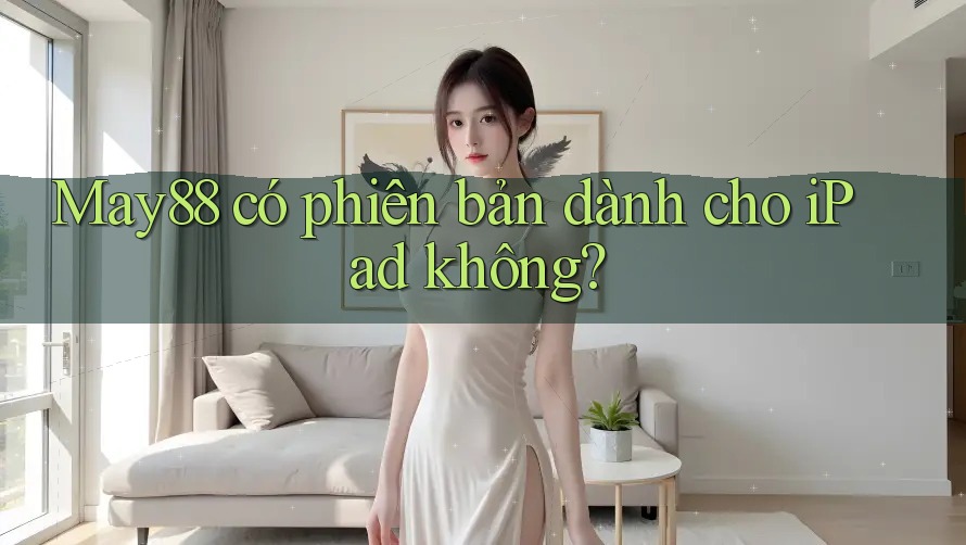 May88 có phiên bản dành cho iPad không?