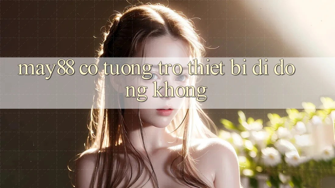 May88 có tương trợ thiết bị di động không? May88 có tương trợ thiết bị di động không?
