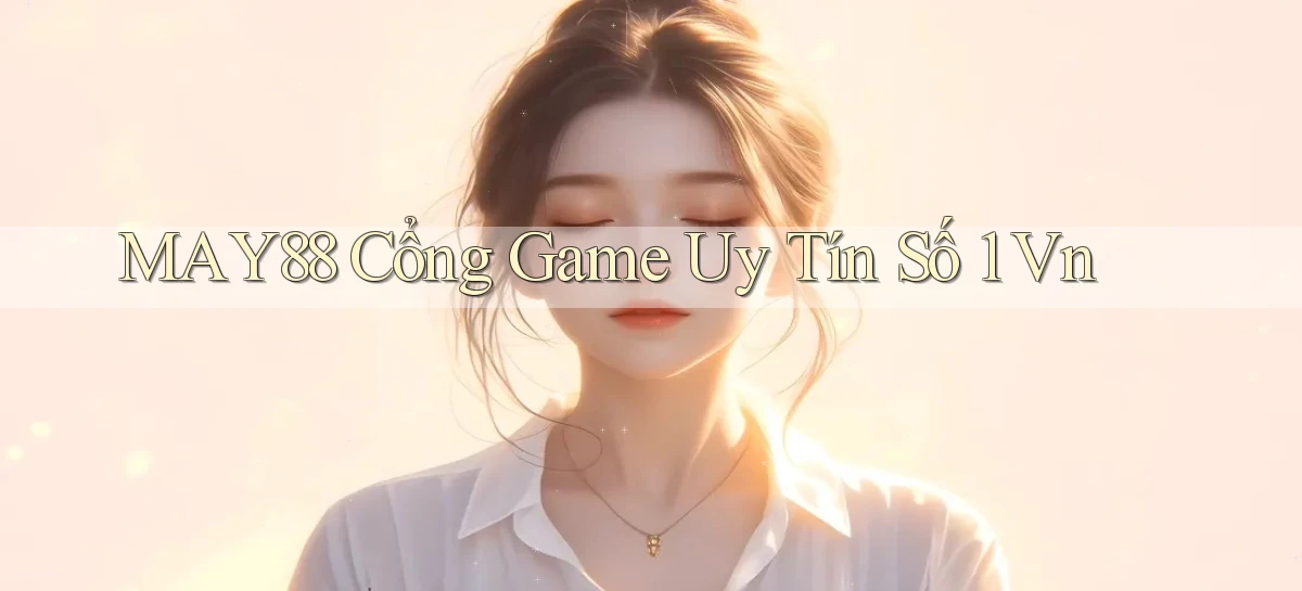 may88  cổng game uy tín số 1 vn