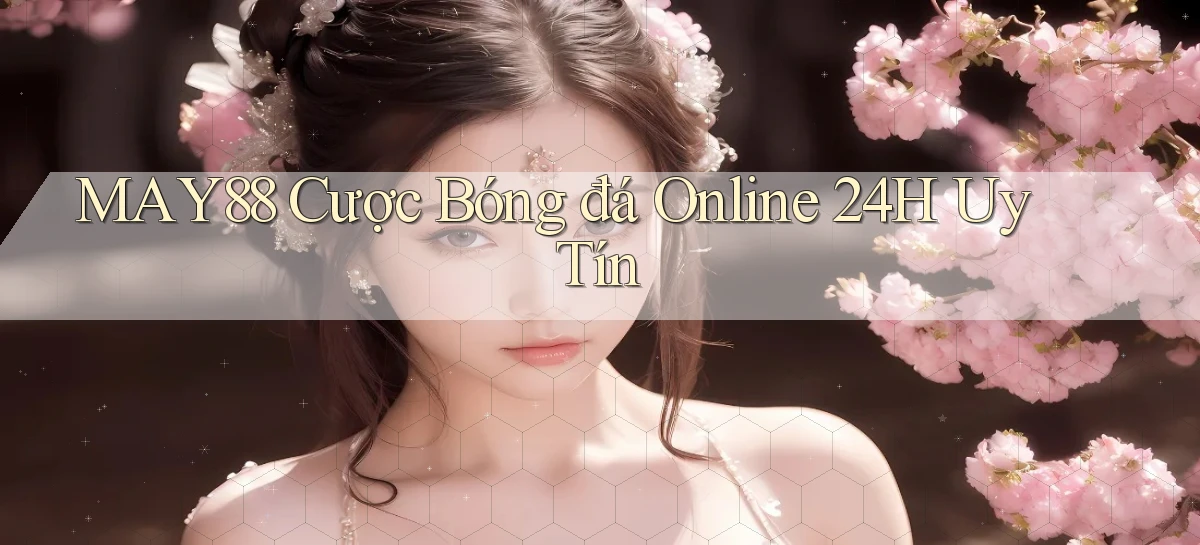 may88  cược bóng đá online 24h uy tín