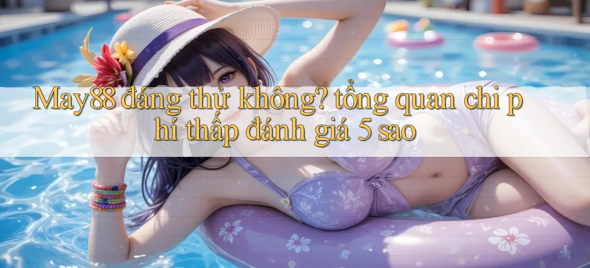 May88 đáng thử không tổng quan chi phí thấp đánh giá 5 sao