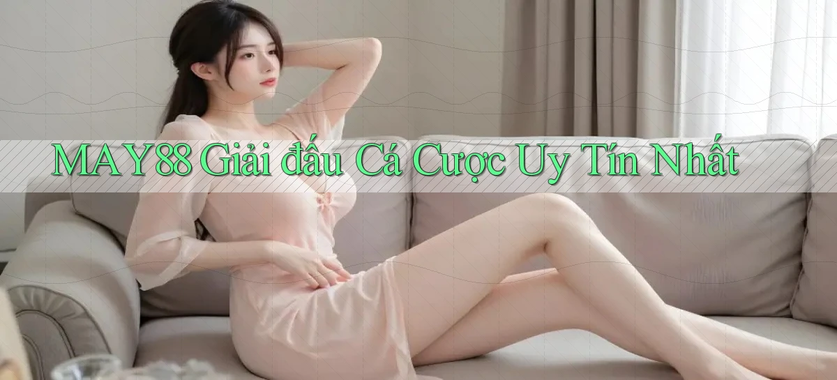 may88  giải đấu cá cược uy tín nhất