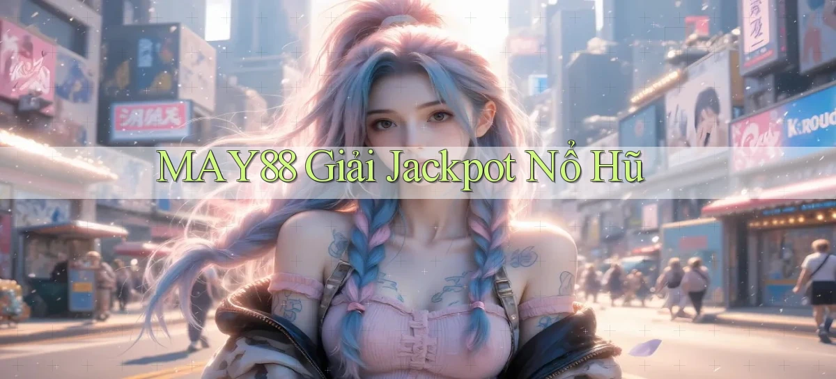 may88  giải jackpot nổ hũ