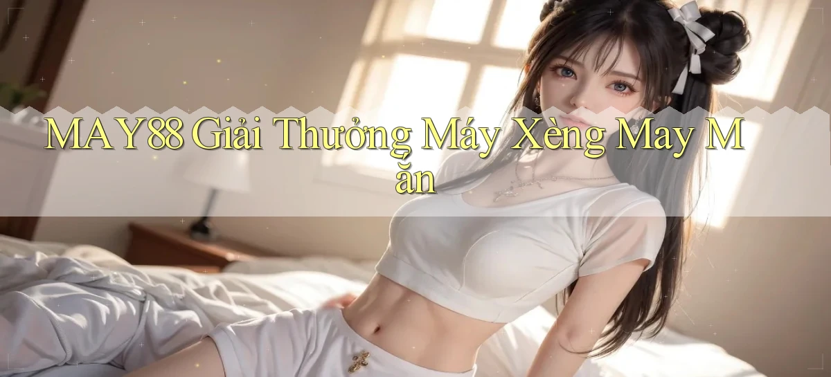 may88  giải thưởng máy xèng may mắn