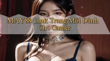 May88 ｜ Link Trang Mới Dành Cho Gamer