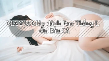 may88  máy đánh bạc thắng lớn bắn cá