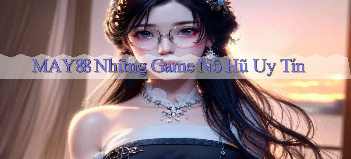 may88  những game nổ hũ uy tín
