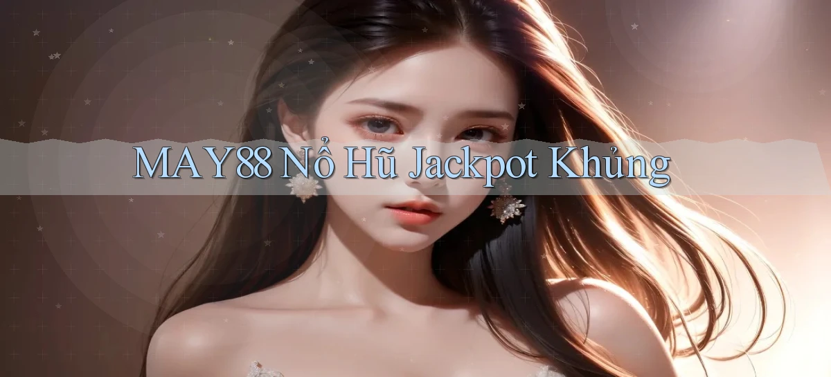 may88  nổ hũ jackpot khủng