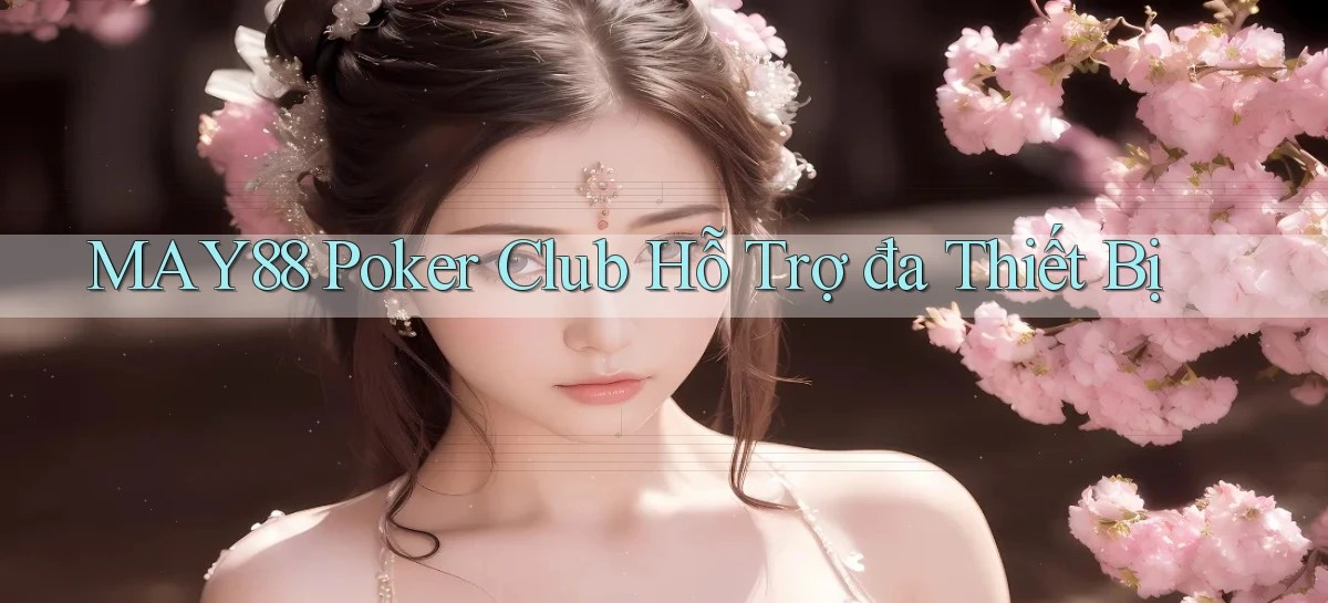 may88  poker club hỗ trợ đa thiết bị
