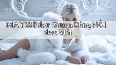 may88  poker games bùng nổ ideas mới
