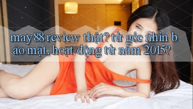 may88 review thật từ góc nhìn bảo mật, hoạt động từ năm 2015