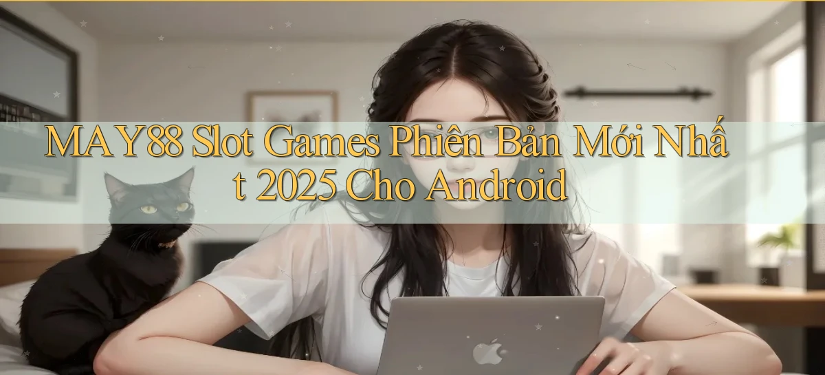 may88  slot games phiên bản mới nhất 2025 cho android