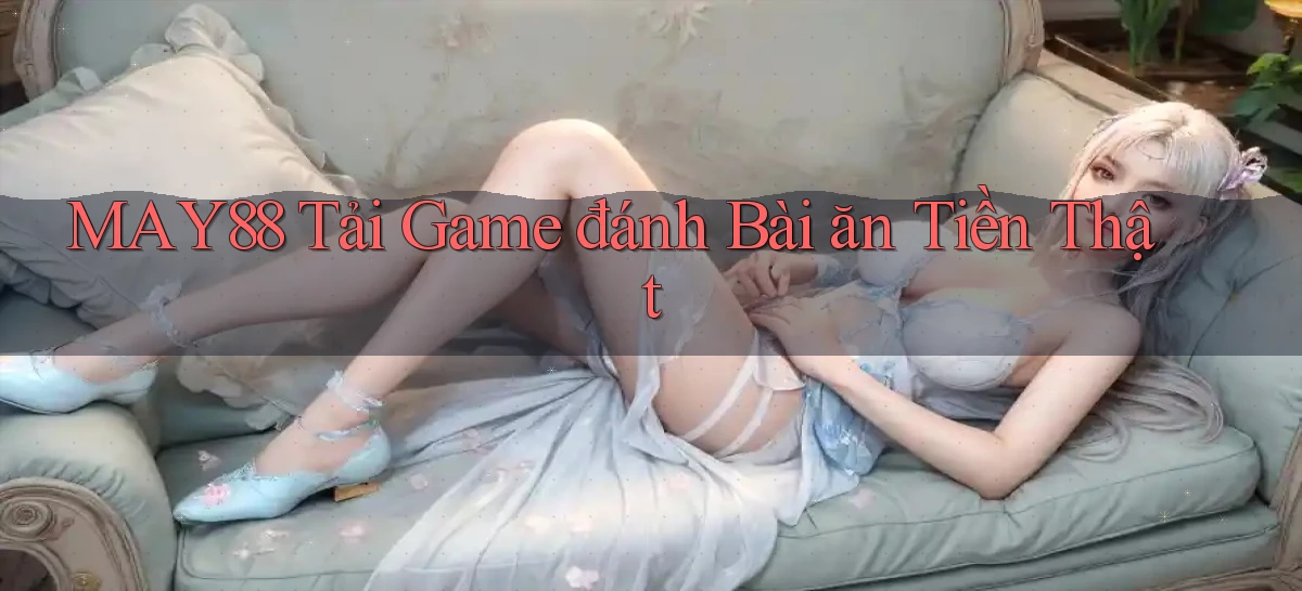 may88  tải game đánh bài ăn tiền thật