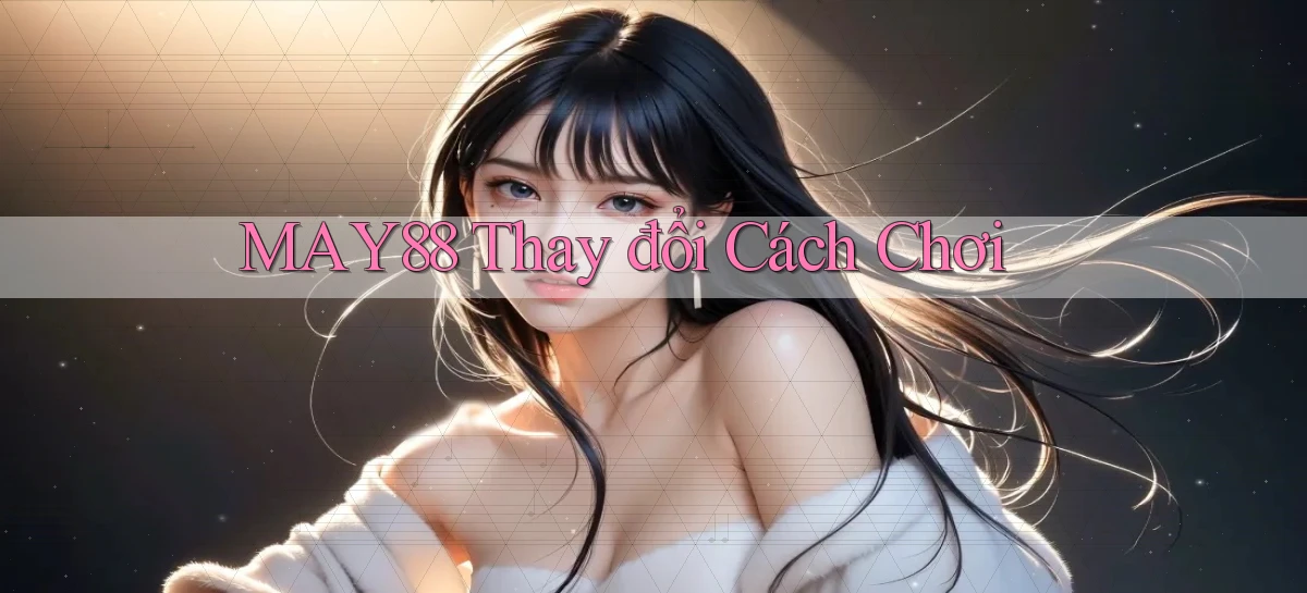 may88  thay đổi cách chơi