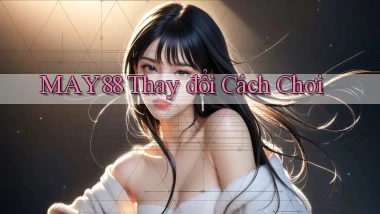 may88  thay đổi cách chơi
