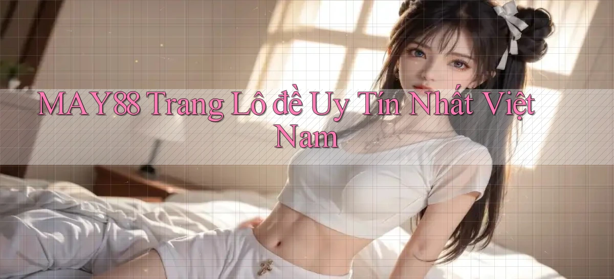 may88  trang lô đề uy tín nhất việt nam