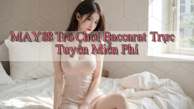may88  trò chơi baccarat trực tuyến miễn phí