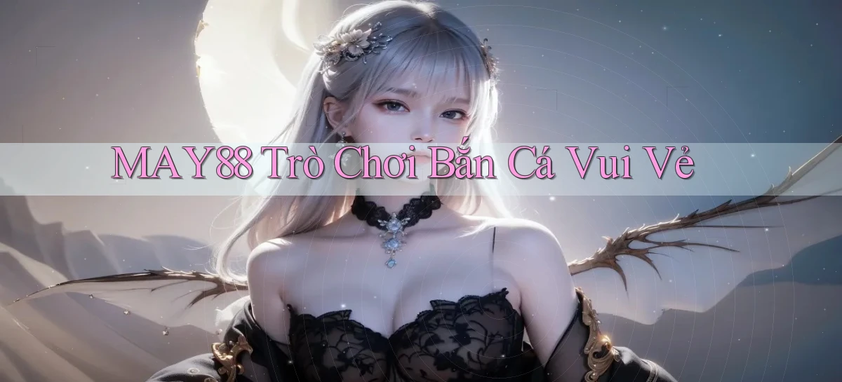 may88  trò chơi bắn cá vui vẻ