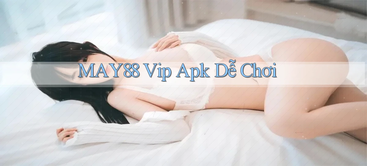 may88  vip apk dễ chơi