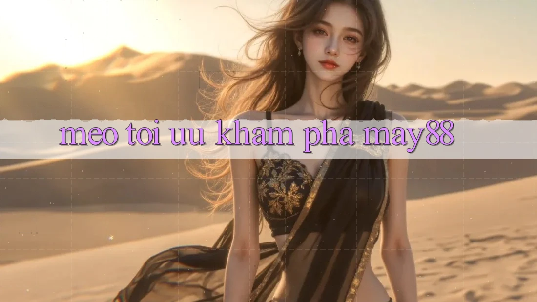 Mẹo tối ưu khám phá may88 Mẹo tối ưu khám phá may88