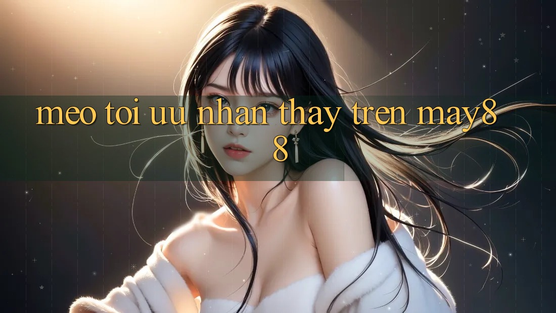 Mẹo tối ưu nhận thấy trên may88 Mẹo tối ưu nhận thấy trên may88