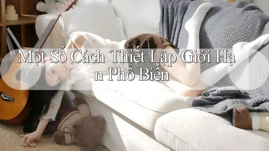 Một Số Cách Thiết Lập Giới Hạn Phổ Biến Một Số Cách Thiết Lập Giới Hạn Phổ Biến