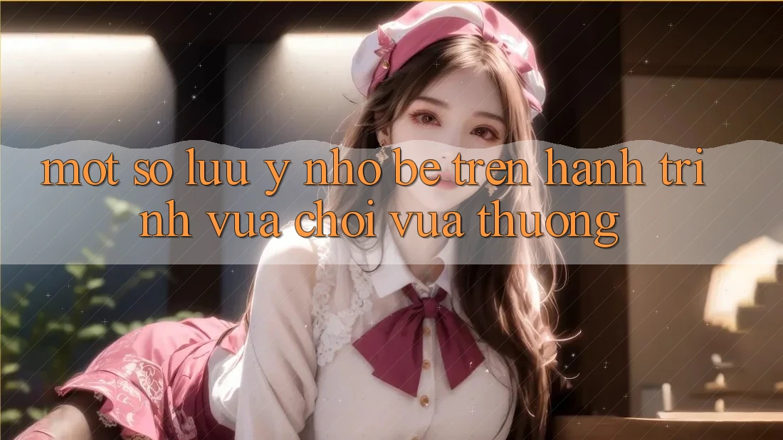 Một Số Lưu Ý Nhỏ bé Trên Hành Trình “Vừa Chơi Vừa Thưởng” Một Số Lưu Ý Nhỏ bé Trên Hành Trình “Vừa Chơi Vừa Thưởng”
