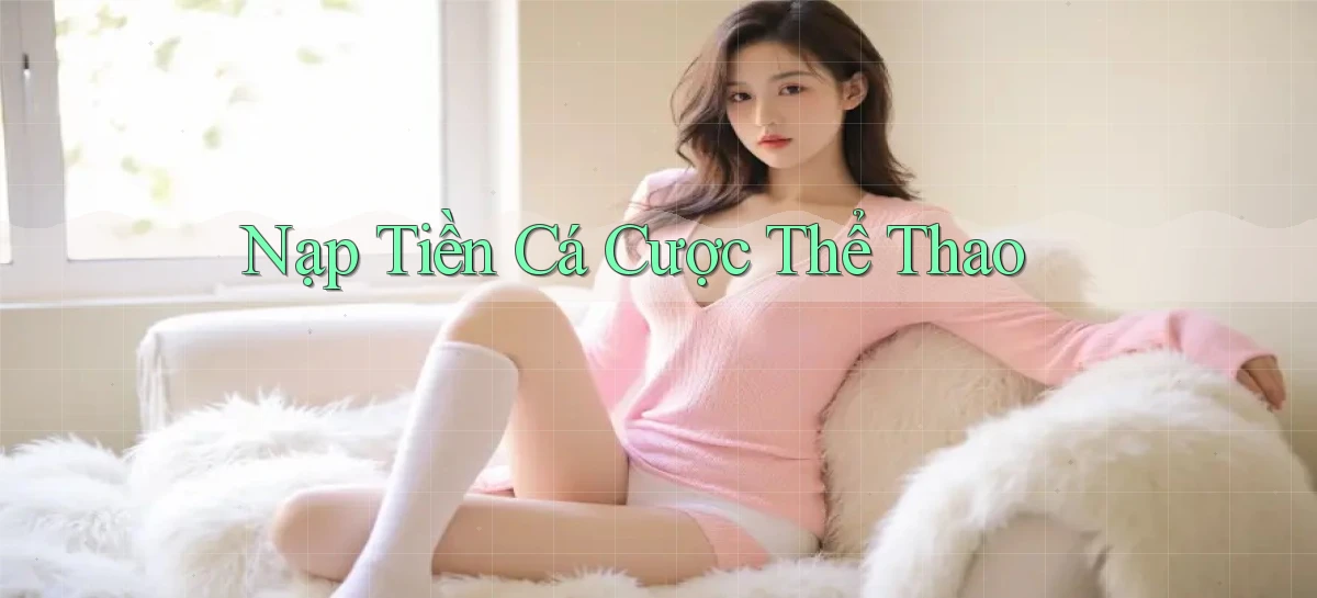 Nạp tiền Cá cược thể thao