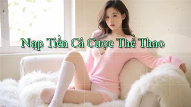 Nạp tiền Cá cược thể thao