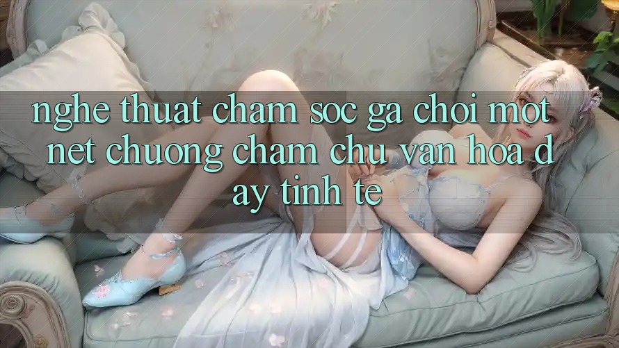 Nghệ Thuật Chăm Sóc Gà Chọi: Một Nét Chuộng chăm chú Văn Hóa Đầy Tinh Tế Nghệ Thuật Chăm Sóc Gà Chọi: Một Nét Chuộng chăm chú Văn Hóa Đầy Tinh Tế