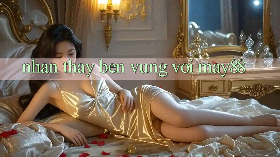 Nhận thấy bền vững với may88 Nhận thấy bền vững với may88