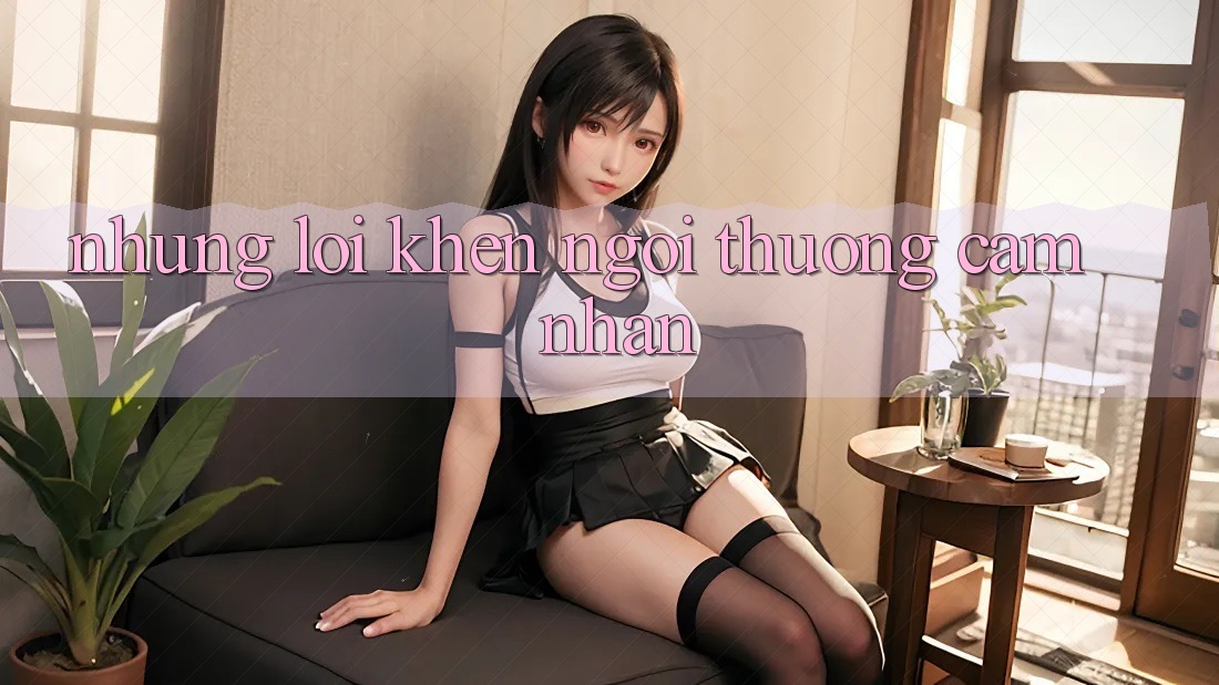 Những lời khen ngợi thường cảm nhận Những lời khen ngợi thường cảm nhận