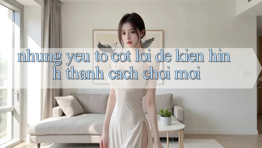 Những Yếu Tố Cốt Lõi Để Kiến Hình thành Cách Chơi Mới Những Yếu Tố Cốt Lõi Để Kiến Hình thành Cách Chơi Mới