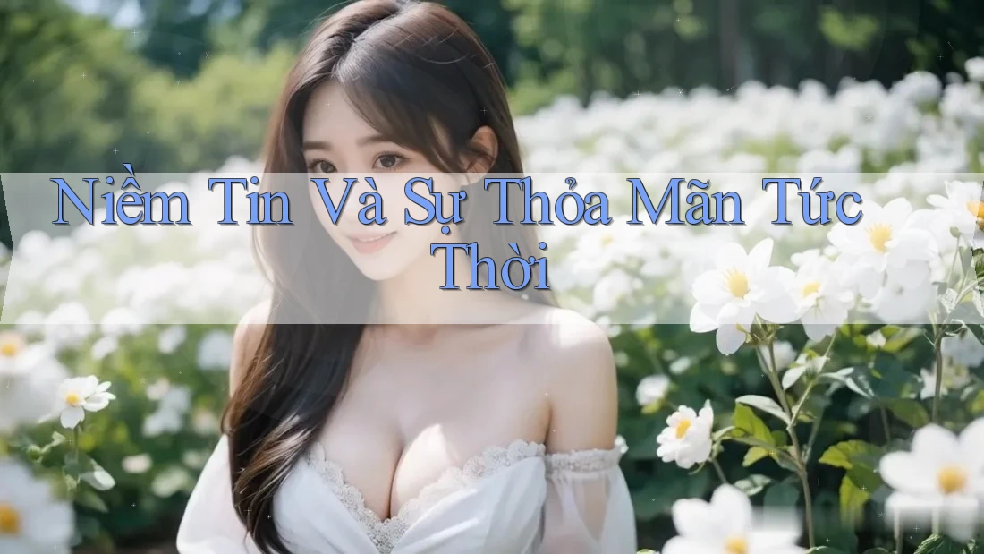 Niềm Tin Và Sự Thỏa Mãn Tức Thời