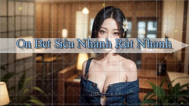 on bet siêu nhanh rút nhanh