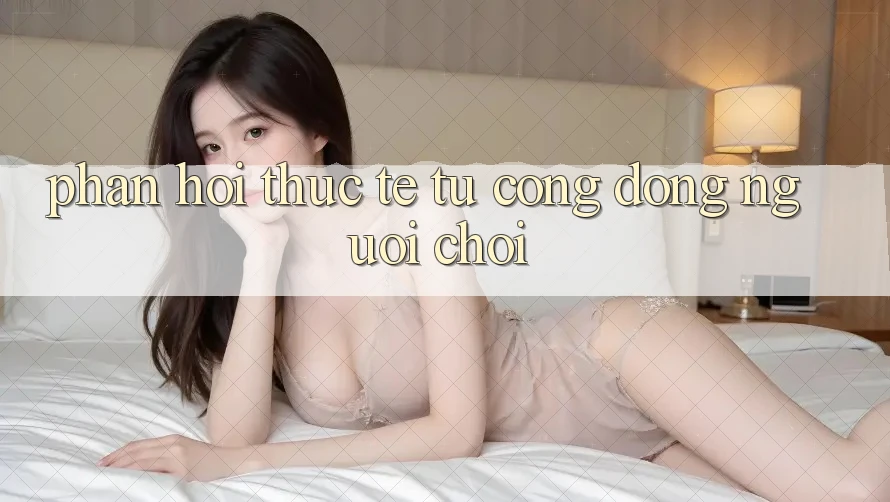 Phản hồi thực tế từ cộng đồng người chơi Phản hồi thực tế từ cộng đồng người chơi