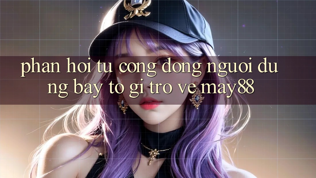 Phản hồi từ cộng đồng — người dùng bày tỏ gì trở về may88? Phản hồi từ cộng đồng — người dùng bày tỏ gì trở về may88?