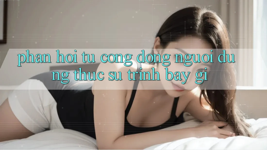 Phản hồi từ cộng đồng – người dùng thực sự trình bày gì?