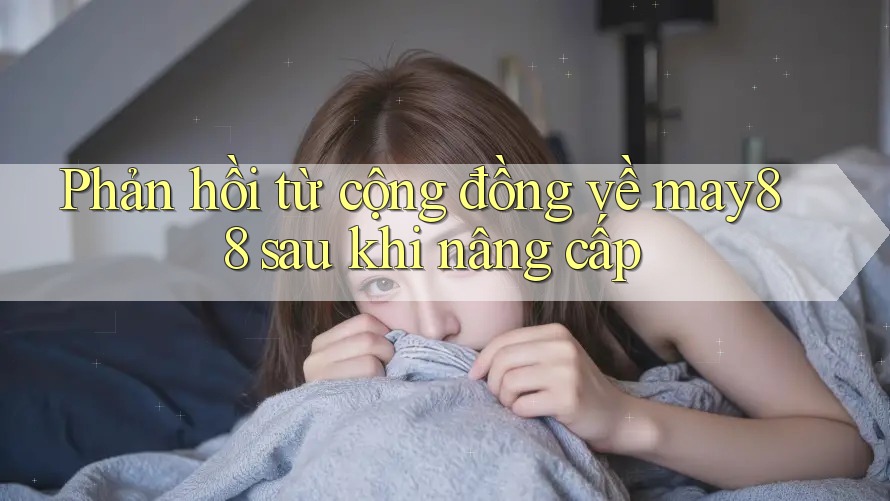 Phản hồi từ cộng đồng về may88 sau khi nâng cấp Phản hồi từ cộng đồng về may88 sau khi nâng cấp