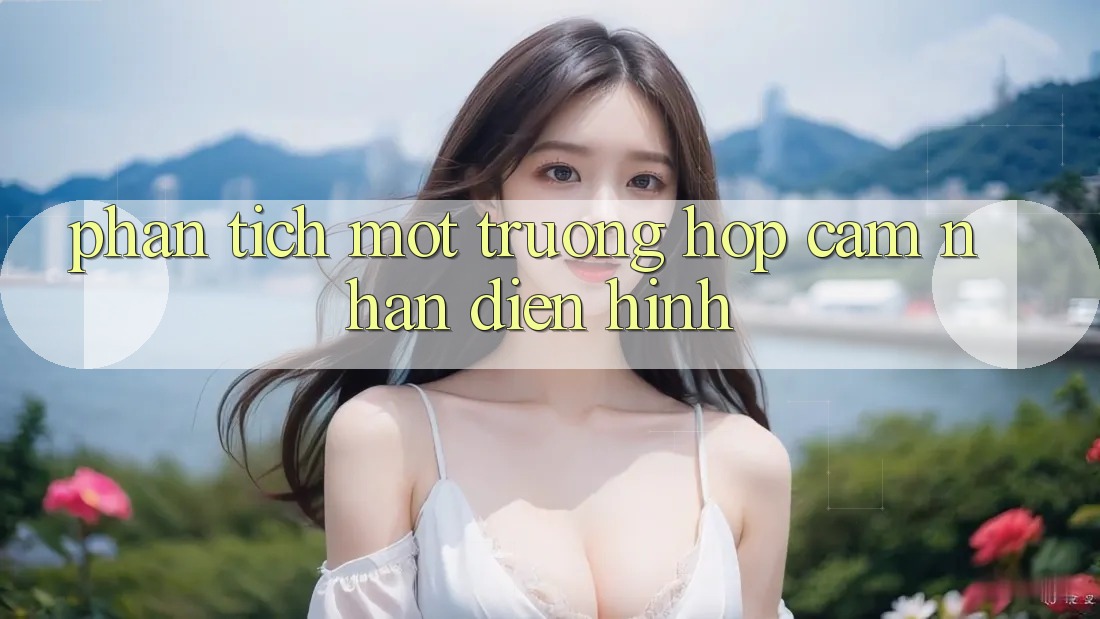 Phân Tích Một Trường Hợp Cảm nhận Điển Hình