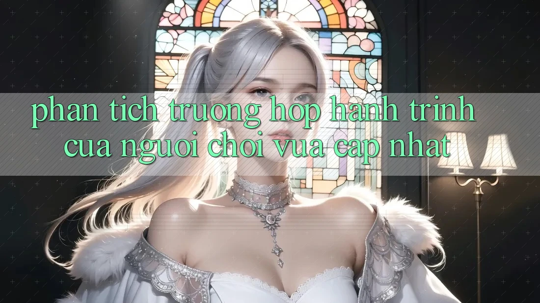 Phân Tích Trường Hợp: Hành Trình Của Người Chơi Vừa cập nhật Phân Tích Trường Hợp: Hành Trình Của Người Chơi Vừa cập nhật