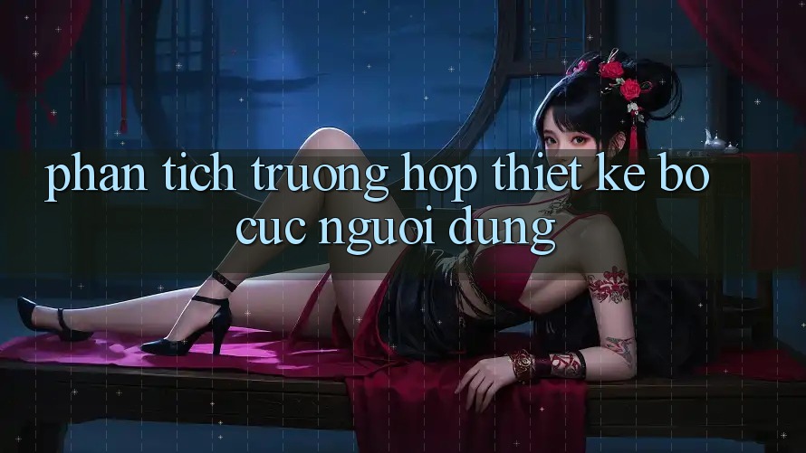 Phân Tích Trường Hợp: Thiết Kế Bố cục Người Dùng Phân Tích Trường Hợp: Thiết Kế Bố cục Người Dùng