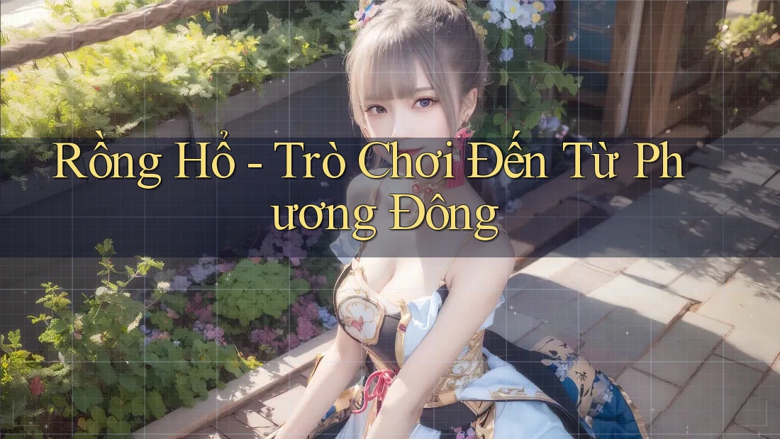 Rồng Hổ - Trò Chơi Đến Từ Phương Đông