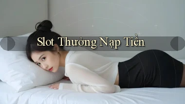 Slot Thưởng nạp tiền